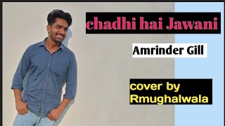 Chadhi Ae Jawani  Goreyan Nu Daffa Karo  Amrinder Gill  Cover by Rmughalwala [upl. by Ronen]