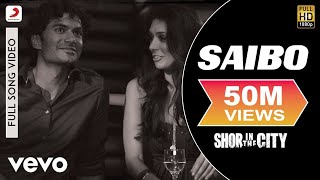 Saibo Full Video  Shor In The CityRadhika ApteTussharShreya GhoshalTochi Raina [upl. by Neyrb]