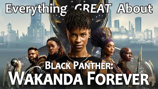 Everything GREAT About Black Panther Wakanda Forever [upl. by Irolam]