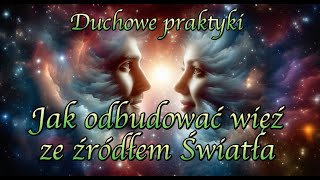 Jak odbudować więź ze źródłem Światła [upl. by Nuahsad]