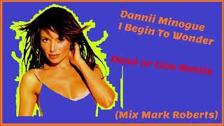 Dannii Minogue  I Begin To Wonder Dead Or Alive Remix Mark Roberts 2003 [upl. by Niriam]