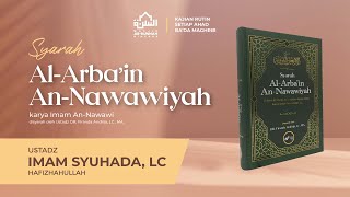 SYARAH ALARBAIN ANNAWAWIYAH  Ustadz Imam Syuhada Lc [upl. by Desdee36]