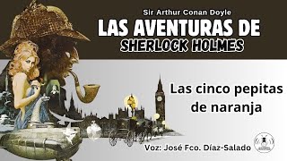 10  LAS AVENTURAS DE SHERLOCK HOLMES  LAS CINCO PEPITAS DE NARANJA AUDIOLIBRO [upl. by Yemiaj]