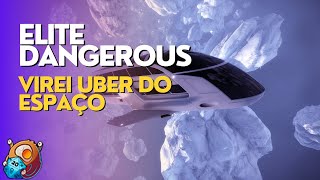 ELITE DANGEROUS  TRABALHANDO DE UBER [upl. by Segroeg683]