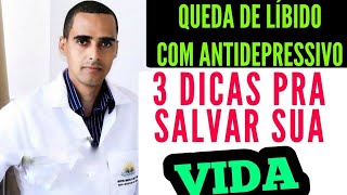 QUEDA DA LÍBIDO COM ANTIDEPRESSIVO 3 DICAS pra salvar sua VIDA  Antidepressivos diminuem a líbido [upl. by Anitsirt]