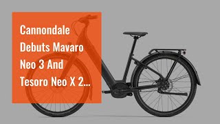 Cannondale Debuts Mavaro Neo 3 And Tesoro Neo X 2 Commuter EBikes [upl. by Akilat]