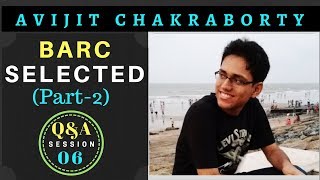 QampA06 BARC Interview Experience PART 2  Avijit Chakraborty [upl. by Ialohcin]