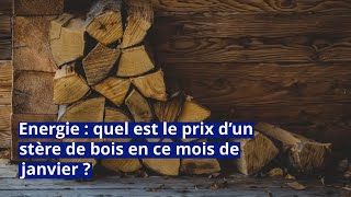 Energie  quel est le prix d’un stère de bois en ce mois de janvier [upl. by Atalya]