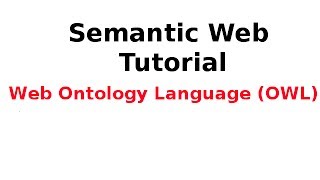 Semantic Web Tutorial 1314 Web Ontology Language OWL [upl. by Nitsoj]