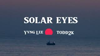 SOLAR EYES FT TODD2K [upl. by Ailaro]