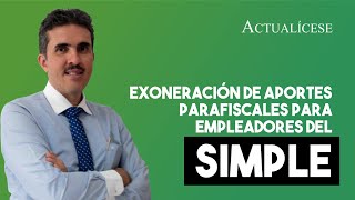 Exoneración de aportes parafiscales para empleadores del SIMPLE [upl. by Nathanoj]