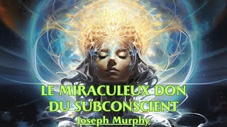 LE MIRACULEUX DON DU SUBCONSCIENT  Joseph Murphy  LIVRE AUDIO [upl. by Hum955]