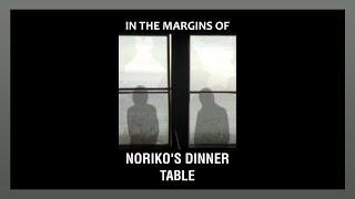 In the Margins of Norikos Dinner Table [upl. by Akeemaj150]