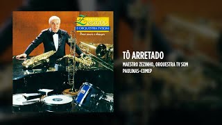 Maestro Zezinho Orquestra TV Som  Tô Arretado [upl. by Aseena]