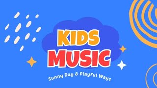 Sunny Day amp Playful Ways  Kids music [upl. by Cornia663]