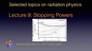 Selected Topics on Radiation Physics Lecture 9 Stopping Powres [upl. by Enileuqkcaj871]