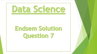 Q7  End Semester  Data Science  Guided by Shaligram Prajapat Sir [upl. by Malarkey]