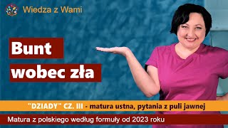 Bunt wobec zła Dziady cz III pytania z puli jawnej 2023 Matura ustna 2023 z polskiego [upl. by Jeniece105]