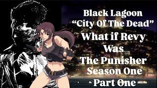 What if Revy was The Punisher  Black Lagoon “City Of The Dead” Season 1 Part 1 marvel revy [upl. by Colley]