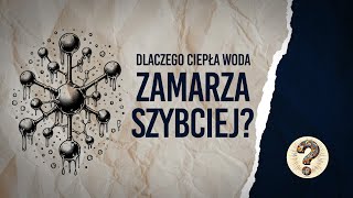 Dlaczego woda ciepła zamarza szybciej niż zimna [upl. by Drageruaeb656]