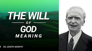 The Will of God Meaning  Dr Joseph Murphy [upl. by Paschasia]