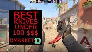 CSGO BEST KNIVES UNDER 100 DOLLARS 2023 DMARKET EDITION [upl. by Thetisa295]