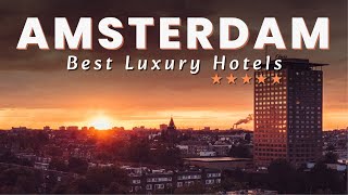 Top 5 Best Luxury Hotels In AMSTERDAM The Netherlands 2023 [upl. by Ayhtnic]