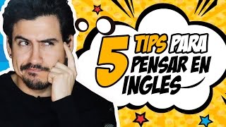 5 TIPS PARA PENSAR EN INGLÉS RAPIDO Y FACIL  Andrés en Inglés [upl. by Yllas]