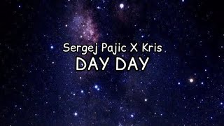 SERGEJ PAJIC X KRIS  DAY DAY LYRICS [upl. by Shelley]