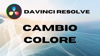 Cambio colore in un video  DaVinci Resolve [upl. by Larentia365]