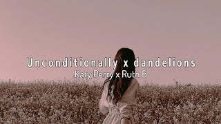 Unconditionally x Dandelions  Katy Perry x Ruth B slowed Lyrics [upl. by Canty429]