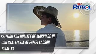 Petition for nullity of marriage ni Jodi Sta Maria at Pampi Lacson pinal na  TV Patrol [upl. by Peacock735]