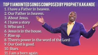 11 powerful anointed songs composed by Prophet Kakande Listening to these songs you get delivered [upl. by Annod736]