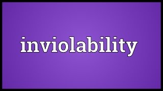 Inviolability Meaning [upl. by Ahsilef]