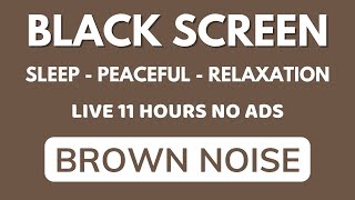 BLACK SCREEN  Brown Noise Sound For Peaceful Sleep And Relaxation  Sound In 11 HOURS [upl. by Greenman8]