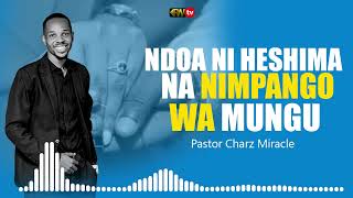 NDOA NI HESHIMA NA NIMPANGO WA MUNGU  PASTOR CHARZ MIRACLE [upl. by Animsay365]