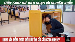 Thầy Giáo Kiêu Ngạo Và Nghiêm Khắc Nhưng Vẫn Yêu Học Trò – Phần 1  Review Phim  Phim Factory 72 [upl. by Ennovoj]