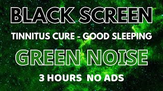 GREEN NOISE Sound For Good Sleep  Black Screen 3H With Super Sounds to Sleep Study Focus Relax [upl. by Morgen]