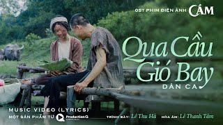 CÁM  MV QUA CẦU GIÓ BAY OST  ĐANG CHIẾU TẠI RẠP [upl. by Nawuj]