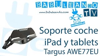 Targus AWE77EU  Soporte de iPad y tablets para el coche  babuleandocom [upl. by Ardnauq]