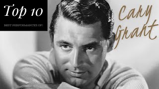 Cary Grant  Top 10 Best Performances [upl. by Valtin]