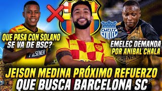 JEISON MEDINA PRÓXIMO REFUERZO BARCELONA QUE PASA con SOLANOSE VA de BSC DEMANDA por ANIBAL CHALA [upl. by Kate]