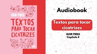 TEXTOS PARA TOCAR CICATRIZES AUDIOBOOK  IGOR PIRES Capítulo 4 [upl. by Thorpe939]