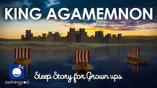 Bedtime Sleep Stories  🤴 King Agamemnon  Sleep Story for Grown Ups  Greek Mythology  Edutainment [upl. by Eylatan]