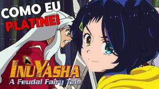 Como eu Platinei InuYasha A Feudal Fairy Tale [upl. by Perreault]