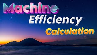 Machine efficiency calculation [upl. by Savinirs564]