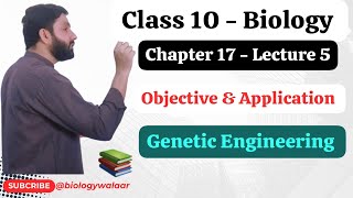 Class 10  Biology  Chapter 17  Lecture 5  Objective and Application of Genetic Engineering [upl. by Isis]