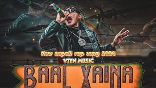 Vten  Baal Xaina  VTEN MUSIC  Vten new song 2024  New nepali rap song 2024vten nepalimusic [upl. by Eyssej]