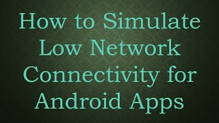 How to Simulate Low Network Connectivity for Android Apps [upl. by Berrie]