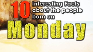 10 Interesting Facts about the People Born on Monday  Did you know that [upl. by Sayer78]